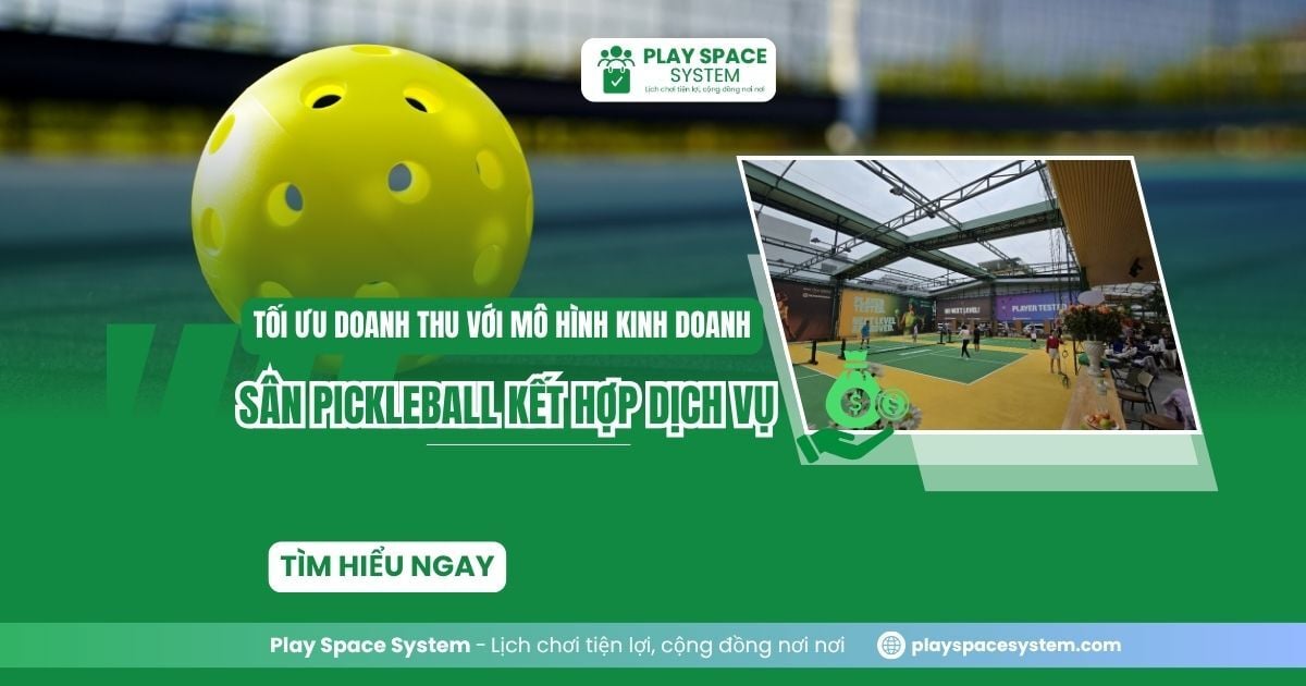 mô hình kinh doanh sân pickleball kết hợp dịch vụ