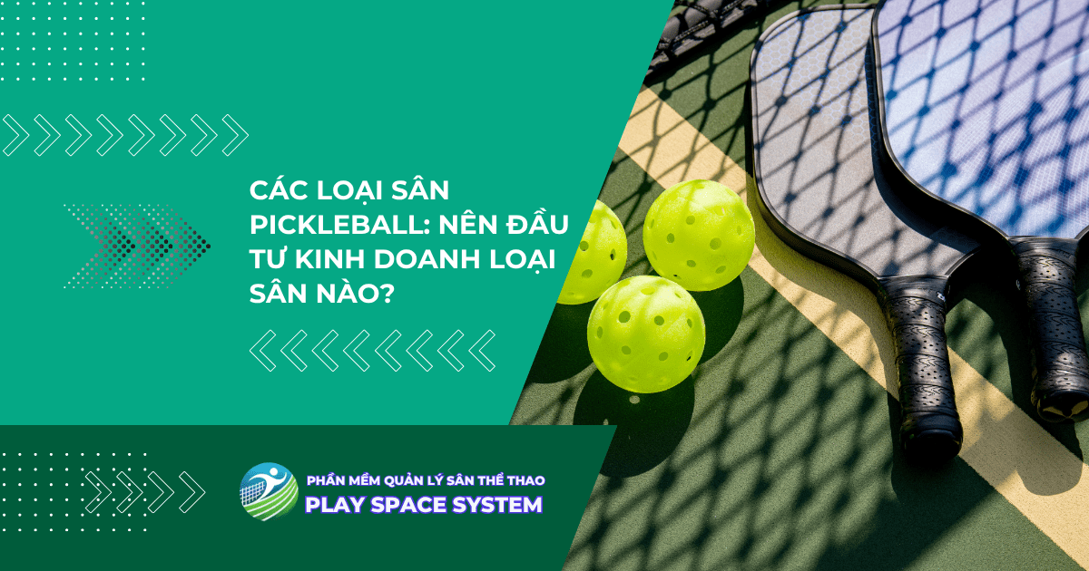 C&aacute;c lo&#7841;i s&acirc;n pickleball