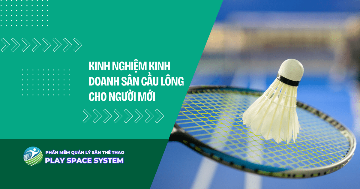 kinh nghi&#7879;m kinh doanh s&acirc;n c&#7847;u l&ocirc;ng