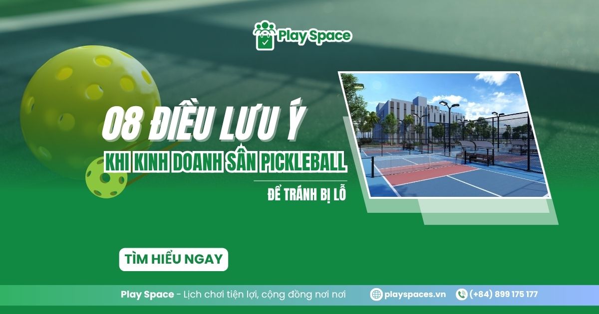 8 điều cần biết khi kinh doanh sân pickleball để tránh bị lỗ