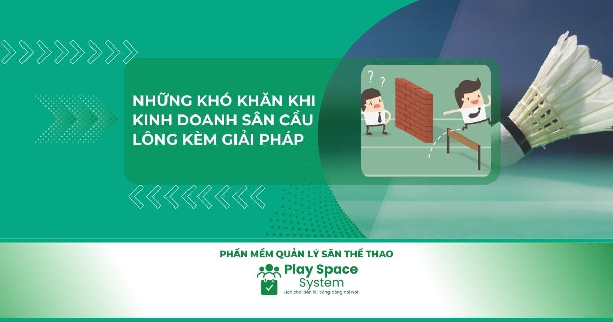 Nh&#7919;ng kh&oacute; kh&#259;n trong kinh doanh s&acirc;n c&#7847;u l&ocirc;ng